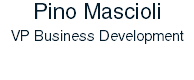 Pino Mascioli VP Business Development 